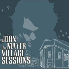 John Mayer : The Village Sessions